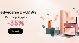 Rusza „Przedwiośnie z HUAWEI” – super promocje, prezenty i kupony zniżkowe Biuro prasowe