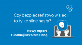 Bezpieczeństwo w sieci to nie tylko hasła. Nowy raport pokazuje cztery wymiary cyfrowego bezpieczeństwa Biuro prasowe