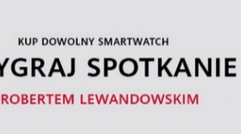 Kup dowolny smartwatch Huawei i wygraj spotkanie z Robertem Lewandowskim
