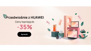 Rusza „Przedwiośnie z HUAWEI” – super promocje, prezenty i kupony zniżkowe