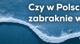 Czy w Polsce zabraknie wody? Pobierz raport Sanpol