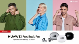 Ruszyła sprzedaż Huawei FreeBuds Pro, a wraz z nią kampania marketingowa